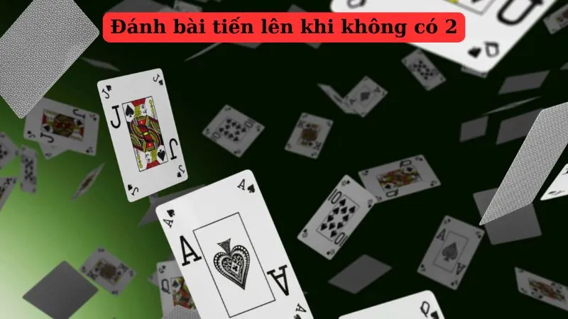 Mẹo đánh bài tiến lên khi không có 2