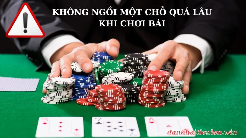 Tại sao không ngồi 1 chỗ quá lâu khi đánh bài Tiến Lên?