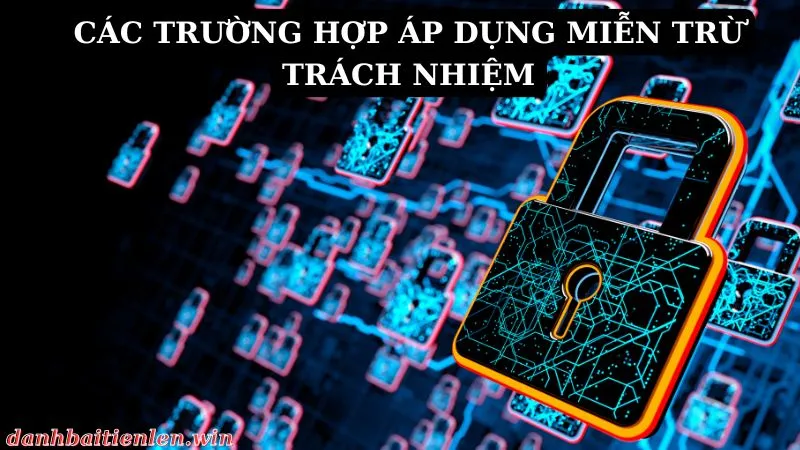 Những trường hợp danhbaitienlen.win áp dụng miễn trừ trách nhiệm